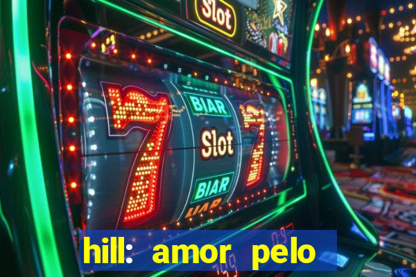 hill: amor pelo jogo online